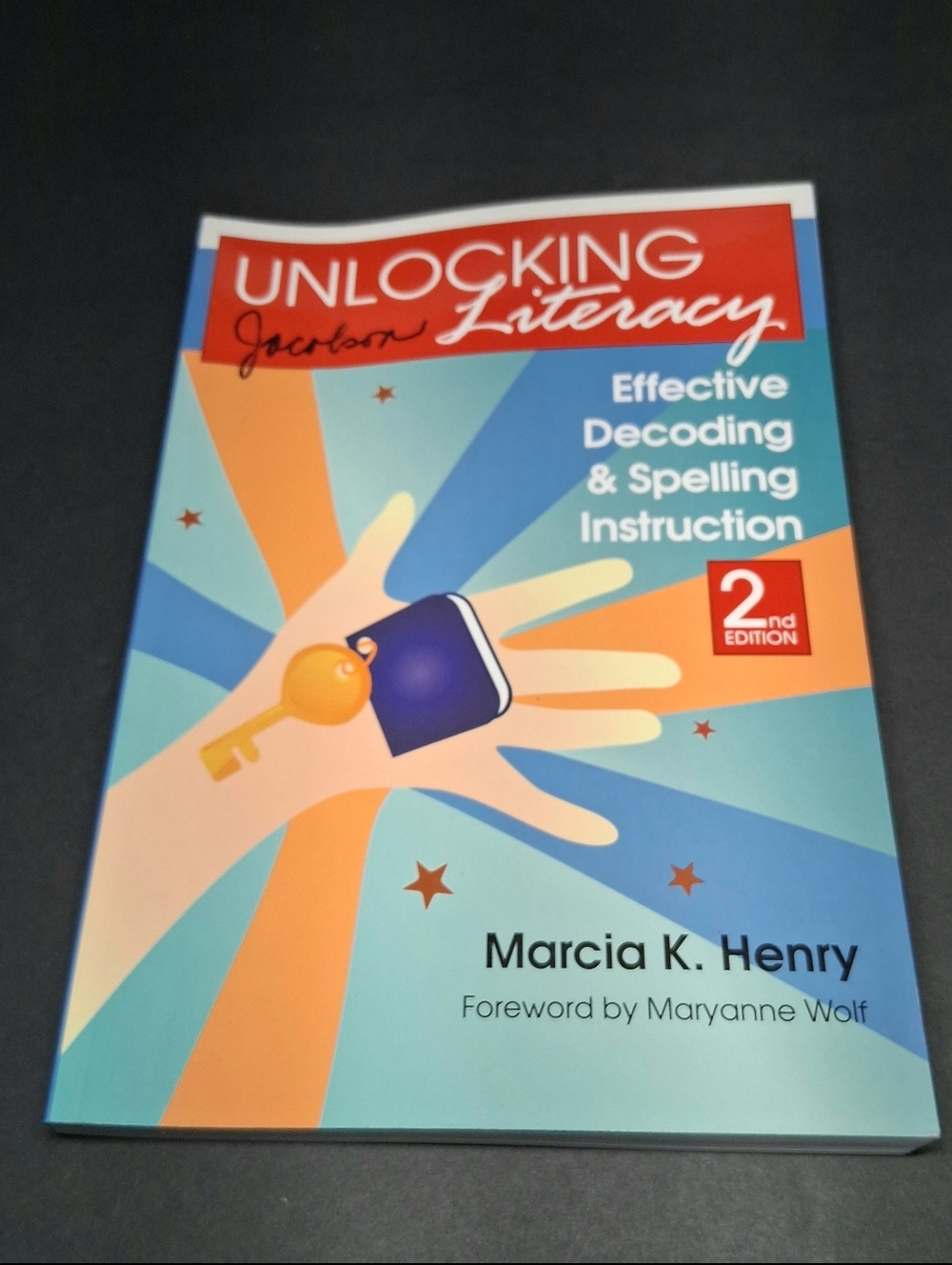 Unlocking Literacy: Effective Decoding and Spelling Instruction, Second Edition